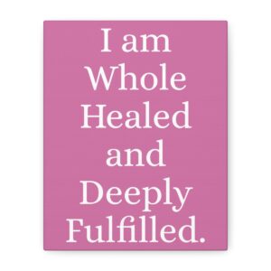 I Am Whole, Healed & Deeply Fulfilled